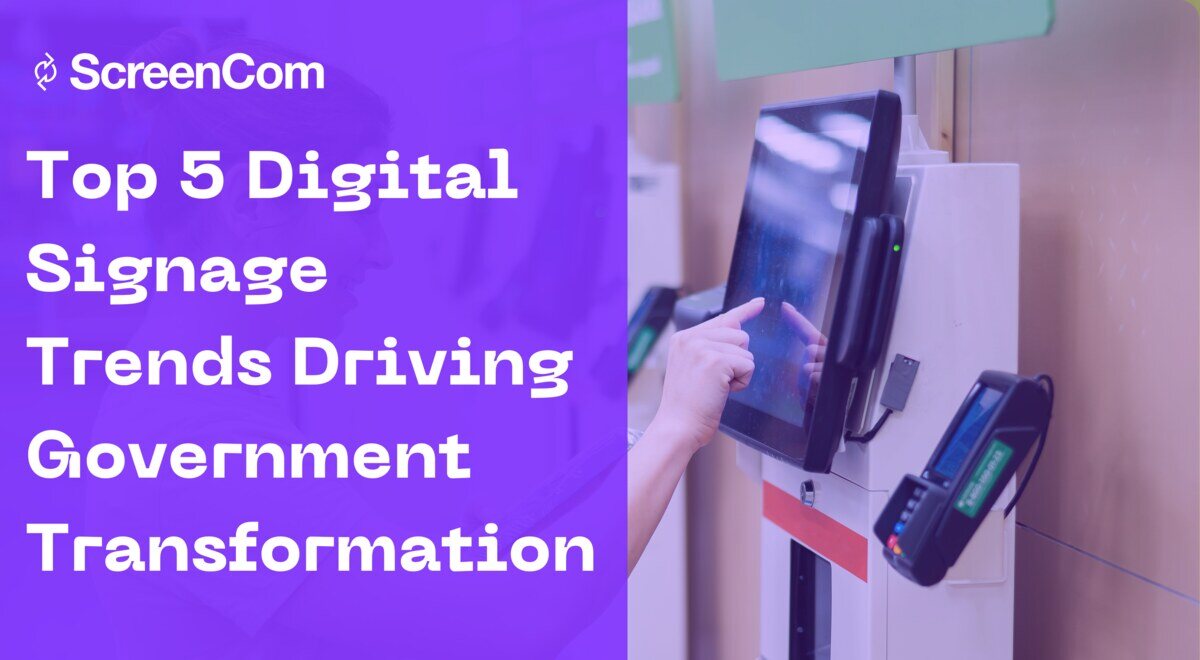 top five digital signage trends driving government transformation 